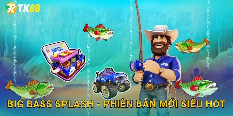 Big Bass Splash - Phiên bản mới siêu hot