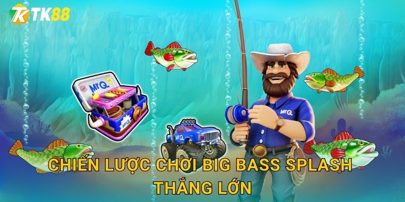Chiến lược chơi Big Bass Splash thắng lớn