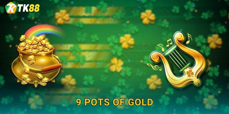 9 Pots Of Gold Tk88 sh – Chín Nồi Vàng May