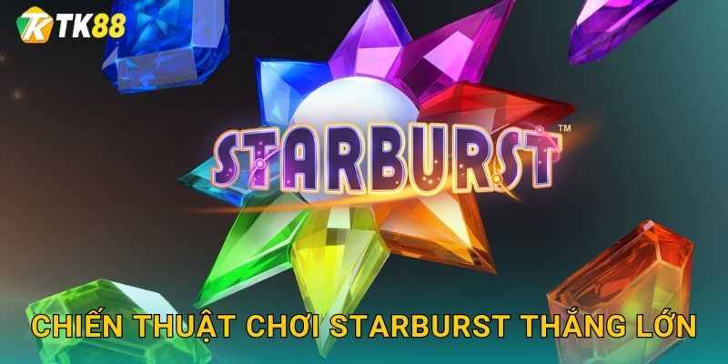 Chiến thuật chơi Starburst thắng lớn