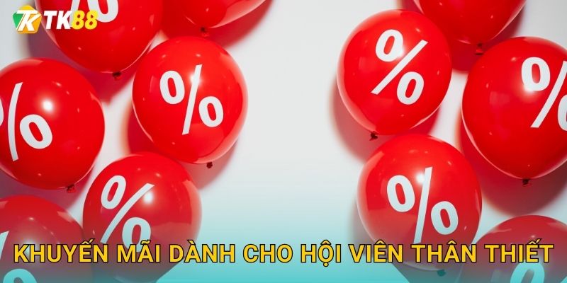Khuyến mãi dành cho hội viên thân thiết