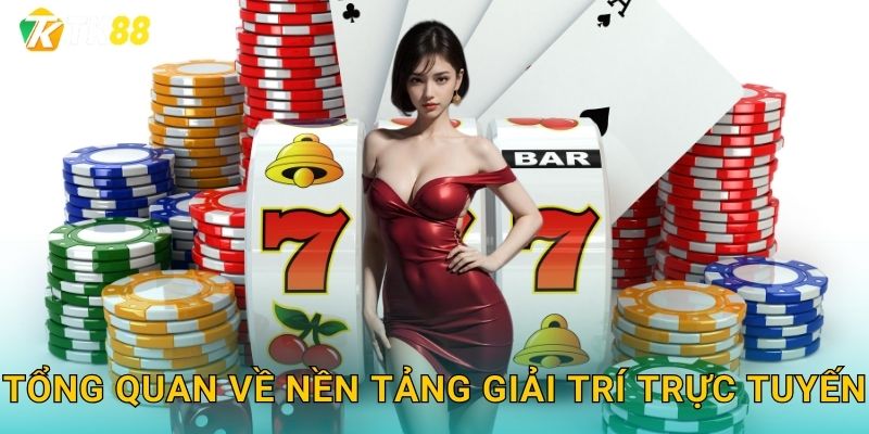 Tổng quan về nền tảng giải trí trực tuyến