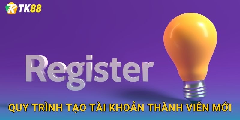 Quy trình tạo tài khoản thành viên mới