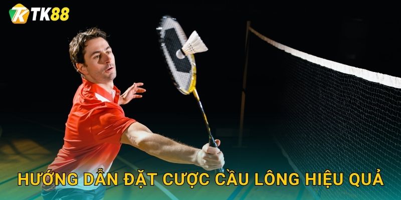Hướng dẫn đặt cược cầu lông hiệu quả