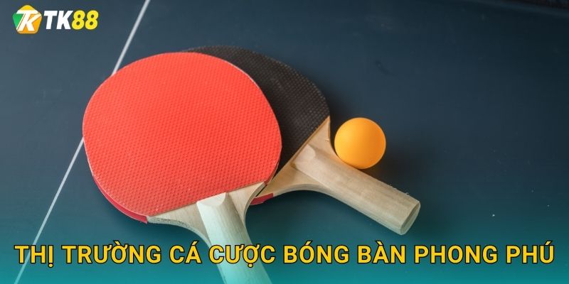 Thị trường cá cược bóng bàn phong phú