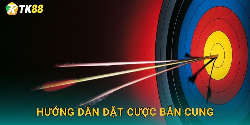 Hướng dẫn đặt cược bắn cung