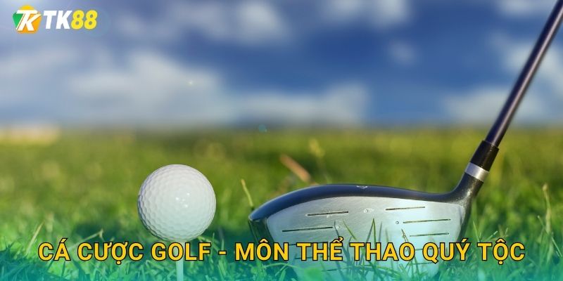 Cá cược golf - Môn thể thao quý tộc