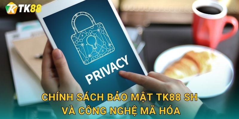 Chính sách bảo mật tk88 sh và công nghệ mã hóa