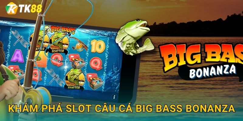 Khám phá slot câu cá Big Bass Bonanza